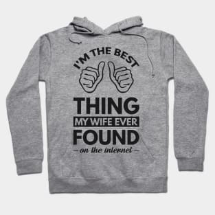 I'm the best thing my wife ever found on the internet - Funny Simple Black and White Husband Quotes Sayings Meme Sarcastic Satire Hoodie